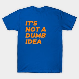 DUMB idea T-Shirt